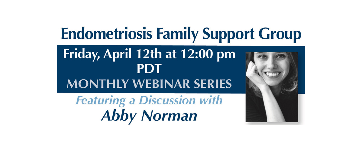 Endometriosis Family Support Group: Webinar with Abby Norman